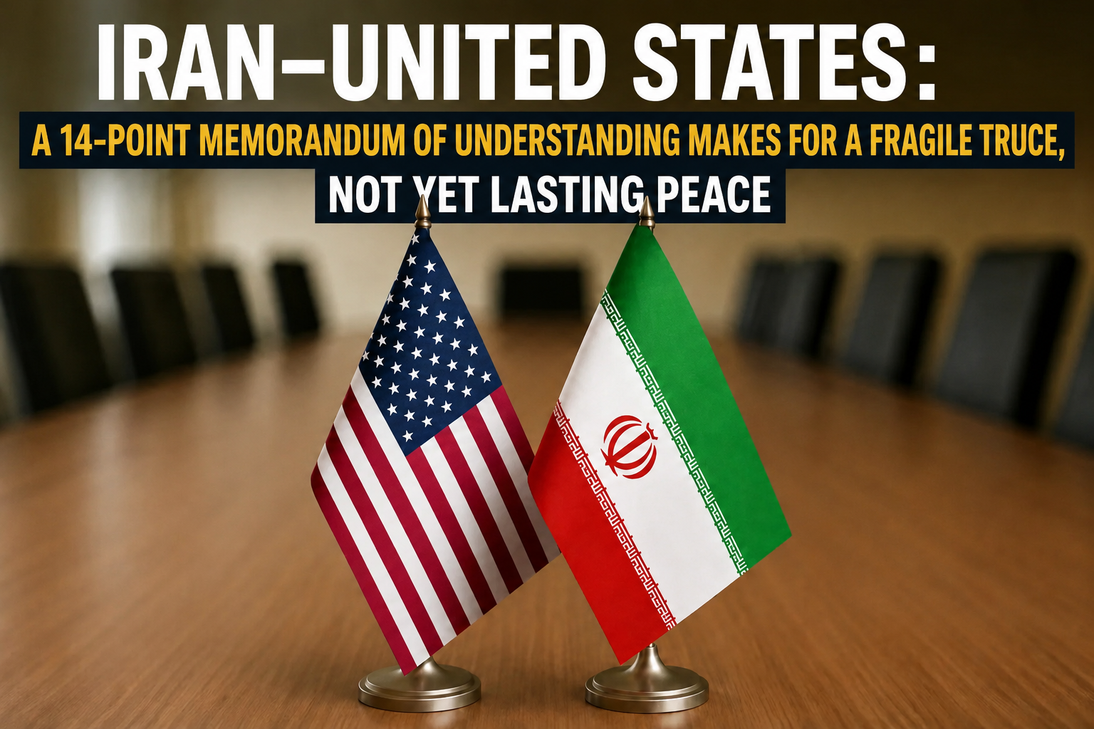 Iran–United States: A 14-Point Memorandum Enacts a Fragile Truce, Not Yet Peace
